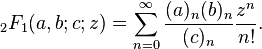 {}_2F_1(a,b;c;z) = \sum_{n=0}^\infty \frac{(a)_n (b)_n}{(c)_n} \frac{z^n}{n!}.