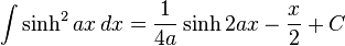 \int\sinh^2 ax\,dx = \frac{1}{4a}\sinh 2ax - \frac{x}{2}+C\,