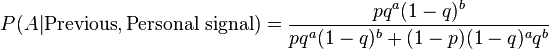 P (A | \text{Previous}, \text{Personal signal}) = \frac{pq^a (1 - q)^b}{p q^a (1 - q)^b + (1 - p)(1 - q)^a q^b}