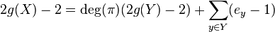 2g(X) - 2 = \operatorname{deg}(\pi) (2g(Y) - 2) + \sum_{y \in Y} (e_y - 1)