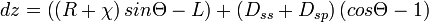 dz = \left ( \left ( R + \chi \right )sin\Theta - L \right )+\left ( D_{ss} + D_{sp} \right )\left ( cos\Theta -1 \right )