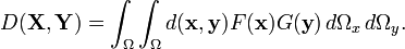 D(\mathbf{X}, \mathbf{Y}) =\int_{\Omega} \int_{\Omega} d(\mathbf{x}, \mathbf{y})F(\mathbf{x})G(\mathbf{y})\, d\Omega_x \, d\Omega_y.