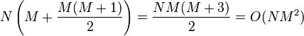 N \left(M + \frac{M(M+1)}{2}\right) = \frac {NM(M+3)} 2 = O(NM^2)