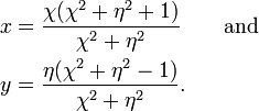 
\begin{align}
  x &= \frac{\chi (\chi^2 + \eta^2 + 1)}{\chi^2 + \eta^2}
  \qquad \text{and}
  \\
  y &= \frac{\eta (\chi^2 + \eta^2 - 1)}{\chi^2 + \eta^2}.
\end{align}
