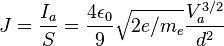 J={\frac {I_{a}}{S}}={\frac {4\epsilon _{0}}{9}}{\sqrt {2e/m_{e}}}{\frac {V_{a}^{3/2}}{d^{2}}}