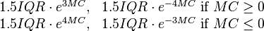 \begin{matrix}
1.5 IQR \cdot e^{3 MC}, &  1.5 IQR \cdot e^{-4 MC} \text{ if } MC \geq 0 \\
1.5 IQR \cdot e^{4 MC}, & 1.5 IQR \cdot e^{-3 MC} \text{ if } MC \leq 0
\end{matrix}
