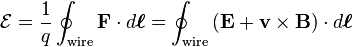 \mathcal{E} = \frac{1}{q} \oint_{\mathrm{wire}}\mathbf{F}\cdot d\boldsymbol{\ell} = \oint_{\mathrm{wire}} \left(\mathbf{E} + \mathbf{v}\times\mathbf{B}\right)\cdot d\boldsymbol{\ell}