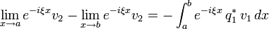 \lim_{x\to a}e^{-i\xi x}v_{2}-\lim_{x\to b}e^{-i\xi x}v_{2}=-\int_{a}^{b}e^{-i\xi x}\,q_{1}^{*}\,v_{1}\,dx