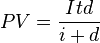 PV = \frac{Itd}{i+d}