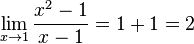 \lim_{x \to 1} \frac{x^2-1}{x-1} = 1+1 = 2