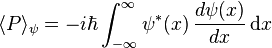  \langle P \rangle_\psi = -i\hbar \int_{-\infty}^{\infty}  \psi^\ast(x) \,  \frac{d\psi(x)}{dx} \, \mathrm{d}x