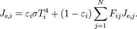 J_{\mathrm {e} ,i}=\varepsilon _{i}\sigma T_{i}^{4}+(1-\varepsilon _{i})\sum _{j=1}^{N}F_{ij}J_{\mathrm {e} ,j}.