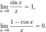 
\begin{align}
& \lim_{x\to 0} \frac{\sin x}{x} =1, \\[10pt]
& \lim_{x\to 0} \frac{1 - \cos x}{x} = 0.
\end{align}
