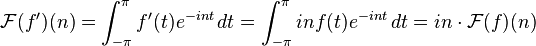 \mathcal{F}(f')(n)=\int_{-\pi}^\pi f'(t)e^{-int}\,dt=\int_{-\pi}^\pi in f(t)e^{-int}\,dt = in\cdot\mathcal{F}(f)(n)