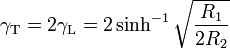 \gamma_\mathrm T = 2 \gamma_\mathrm L = 2 \sinh^{-1}{\sqrt{\frac{R_1}{2R_2}}} \,