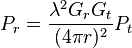 P_{r} = \frac{\lambda^{2} G_{r} G_{t}}{(4 \pi r)^{2}} P_{t}