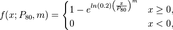 f(x;P_{\rm{80}},m) =  \begin{cases}
1-e^{ln\left(0.2\right)\left(\frac{x}{P_{\rm{80}}}\right)^m} & x\geq0 ,\\
0 & x<0 ,\end{cases}