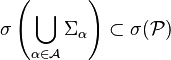 \sigma\left(\bigcup_{\alpha\in\mathcal{A}}\Sigma_\alpha\right)\subset\sigma(\mathcal{P})