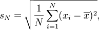 
s_N = \sqrt{\frac{1}{N} \sum_{i=1}^N (x_i - \overline{x})^2},
