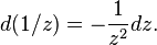 d(1/z) = -\frac 1{z^2} dz.