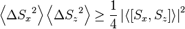 
 \left\langle {\Delta S_x}^2 \right\rangle \left\langle {\Delta S_z}^2 \right\rangle \ge
   \frac{1}{4} \left|\left\langle \left[S_x, S_z\right] \right\rang\right|^2
