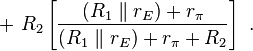 + \ R_2 \left[ \frac{( R_1 \parallel r_E ) + r_\pi}{( R_1 \parallel r_E ) + r_\pi + R_2} \right] \ . 