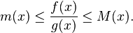 m(x)\leq\frac{f(x)}{g(x)}\leq M(x).