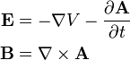 \begin{align}
  \mathbf{E} &= -\nabla V - \frac{\partial \mathbf{A}}{\partial t}\\
  \mathbf{B} &=  \nabla \times \mathbf{A}
\end{align}