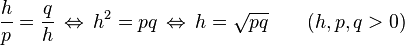  \frac{h}{p}=\frac{q}{h}\,\Leftrightarrow\,h^2=pq\,\Leftrightarrow\,h=\sqrt{pq}\qquad (h,p,q> 0)