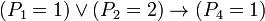 (P_1=1)  \or (P_2=2) \to (P_{4}=1)