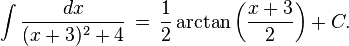 \int\frac{dx}{(x+3)^2 + 4} \,=\, \frac{1}{2}\arctan\left(\frac{x+3}{2}\right)+C.