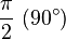 \frac{\pi}{2} \ (90^\circ)