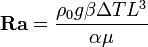 \textbf{Ra} = \frac{\rho_0 g \beta \Delta T L^3}{\alpha \mu}