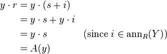 \begin{align}
y \cdot r &= y \cdot(s + i) \\
&= y \cdot s + y \cdot i \\
&= y \cdot s && (\text{since } i\in \text{ann}_R(Y)) \\
&= A(y)
\end{align}