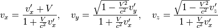 v_x = \frac{v_x' + V}{1 + \frac{V}{c^2}v_x'},
\quad v_y = \frac{\sqrt{1-\frac{V^2}{c^2}}v_y'}{1 + \frac{V}{c^2}v_x'}, 
\quad v_z = \frac{\sqrt{1-\frac{V^2}{c^2}}v_z'}{1 + \frac{V}{c^2}v_x'}