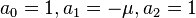 a_0=1, a_1=-\mu, a_2=1