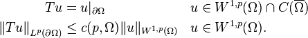 \begin{align}
Tu &= u|_{\partial\Omega} && u\in W^{1,p}(\Omega)\cap C(\overline{\Omega}) \\
\left\|Tu\right\|_{L^p(\partial\Omega)}&\leq c(p,\Omega)\|u\|_{W^{1,p}(\Omega)} && u\in W^{1,p}(\Omega).
\end{align}