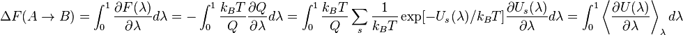 \Delta F(A \rightarrow B)
 = \int_0^1 \frac{\partial F(\lambda)}{\partial\lambda} d\lambda

 = -\int_0^1 \frac{k_{B}T}{Q} \frac{\partial Q}{\partial\lambda} d\lambda

 = \int_0^1 \frac{k_{B}T}{Q} \sum_{s} \frac{1}{k_{B}T} \exp[- U_s(\lambda)/k_{B}T ] \frac{\partial U_s(\lambda)}{\partial \lambda} d\lambda

 = \int_0^1 \left\langle\frac{\partial U(\lambda)}{\partial\lambda}\right\rangle_{\lambda} d\lambda 