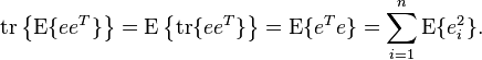 \mathrm{tr} \left\{ \mathrm{E}\{ee^T \} \right\} = \mathrm{E} \left\{ \mathrm{tr}\{ee^T \} \right\} = \mathrm{E}\{e^T e \} = \sum_{i=1}^n \mathrm{E}\{e_i^2\}.