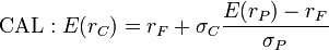 \mathrm{CAL} : E(r_{C}) = r_F + \sigma_C  \frac{E(r_P) - r_F}{\sigma_P}