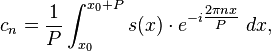 c_n = \frac{1}{P}\int_{x_0}^{x_0+P} s(x)\cdot e^{-i \tfrac{2\pi nx}{P}}\ dx,