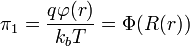 \pi_1 = \frac{q \varphi(r)}{k_b T} = \Phi(R(r))