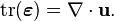 \mathrm{tr} (\boldsymbol \varepsilon) = \nabla\cdot\mathbf{u}.