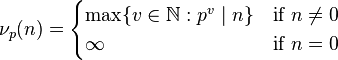 
\nu_p(n)=
\begin{cases}
\mathrm{max}\{v\in\mathbb{N}:p^v \mid n\} & \text{if } n \neq 0\\
\infty & \text{if } n=0 
\end{cases}
