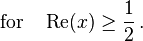 {\rm for }\quad \operatorname{Re} (x) \geq \frac12 \,.