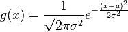 g(x)=\frac{1}{\sqrt{2\pi\sigma^2}}e^{-\frac{(x-\mu)^2}{2\sigma^2}}