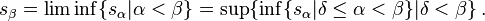 s_{\beta} = \liminf\{s_{\alpha}| \alpha < \beta\} = \sup \{ \inf\{s_{\alpha}| \delta \leq \alpha < \beta\} | \delta < \beta\} \,.