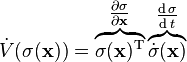 {\dot {V}}(\sigma (\mathbf {x} ))=\overbrace {\sigma (\mathbf {x} )^{\text{T}}} ^{\tfrac {\partial \sigma }{\partial \mathbf {x} }}\overbrace {{\dot {\sigma }}(\mathbf {x} )} ^{\tfrac {\operatorname {d} \sigma }{\operatorname {d} t}}