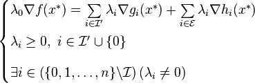  \begin{cases}
   \lambda_0 \nabla f(x^*) = \sum\limits_{i\in \mathcal{I}'} \lambda_i \nabla g_i(x^*) + \sum\limits_{i\in \mathcal{E}} \lambda_i \nabla h_i (x^*) \\[10pt]
   \lambda_i \ge 0,\  i\in \mathcal{I}'\cup\{0\} \\[10pt]
   \exists i\in \left( \{0,1,\ldots ,n\} \backslash \mathcal{I} \right) \left( \lambda_i \ne 0 \right)
\end{cases} 