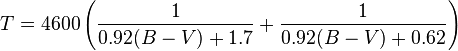 T = 4600\left( {\frac{1}{{0.92(B - V) +1.7}} + \frac{1}{{ 0.92(B - V)+0.62}}} \right) 